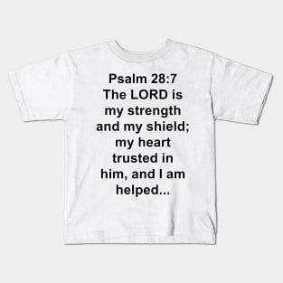 Psalm 28:7  King James Version (KJV) Bible Verse Typography Kids T-Shirt
